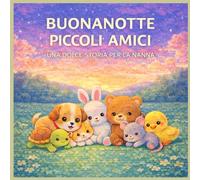 BUONANOTTE PICCOLI AMICI: Una dolce storia per la nanna