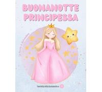 Buonanotte Principessa: una storia per tutte le Principesse dai 3/6 anni