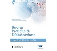 Buone pratiche di fabbricazione. Linee guida AFI (Vol. 19) (Tecnica farmaceutica e cosmetica)
