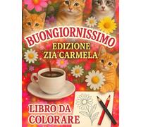 Buongiornissimo da Colorare - Edizione Zia Carmela. Libro Comico per Adulti Ispirato alle Zie Boomer: Libro da colorare ironico ispirato alle zie digitali. Perfetto come regalo, per amici, di Natale.