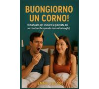 BUONGIORNO UN CORNO!: Il manuale per iniziare la giornata col sorriso (anche quando non ne hai voglia)