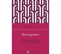 Buoni genitori. Come esperti e famiglie costruiscono la genitorialità (Biblioteca di testi e studi)
