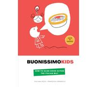 Buonissimokids: How to Raise Good Eaters the Italian Way: Parenting tips and authentic Italian recipes for picky eaters | Original Illustrations | 140+ pages | Made by Humans!