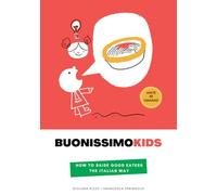Buonissimokids: How to Raise Good Eaters the Italian Way: Parenting tips and authentic Italian recipes for picky eaters | Original Illustrations | 140+ pages | Made by Humans!