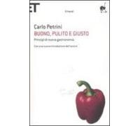 Buono Pulito E Giusto. Principî Di Una Nuova Gastronomia