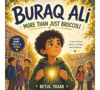 Buraq Ali: More Than Just Broccoli: The Story Behind My Name Series