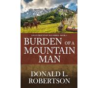 Burden of a Mountain Man: Logan Mountain Man Western Series - Book 4 (A Logan Mountain Man Series)