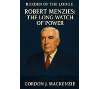 Burden of the Lodge: Robert Menzies: The Long Watch of Power