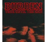 Burden - True Until The End - The Discography 1997 -2004