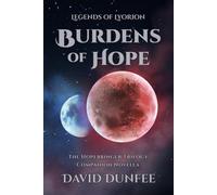 Burdens of Hope: The Hopebringer Trilogy, Companion Novella (Legends of Lyorion: The Hopebringer Trilogy)