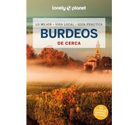 Burdeos de cerca 2: Todo lo imprescindible para una escapada: rutas a pie, mapas y los mejores lugares (Guías De cerca Lonely Planet)