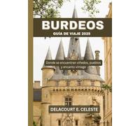 Burdeos Guía de viaje 2025: Donde se encuentran viñedos, pueblos y encanto vintage