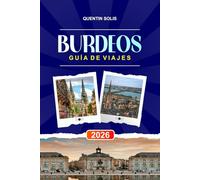 BURDEOS GUÍA DE VIAJE 2026: Explora tours por viñedos, paseos ribereños y restaurantes gourmet en el suroeste de Francia
