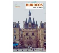 Burdeos Guía de Viaje: Planificación práctica, atracciones principales, joyas ocultas, regiones vinícolas, experiencias gastronómicas, recorridos a pie y excursiones de un día