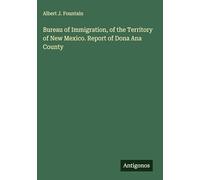Bureau of Immigration, of the Territory of New Mexico. Report of Dona Ana County