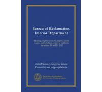 Bureau of Reclamation, Interior Department (Vol-1): Hearings, Eighty-second Congress, second session, on the Solano project in California. November 28 and 29, 1952