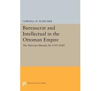 Bureaucrat and Intellectual in the Ottoman Empire: The Historian Mustafa Ali (1541-1600) (Princeton Legacy Library)