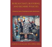 Bureaucrats, Buffoons, and Bizarre Policies: A Humorous Satire of Contemporary Public Administration