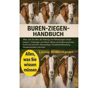 BUREN-ZIEGEN-HANDBUCH: Alles, was Sie über die Haltung von Fleischziegen wissen müssen - Stallungen und Zäune, Weide und Ergänzungsfutter, Zucht und ... Parasitenbekämpfung, Herdenverhalten und mehr