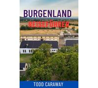 BURGENLAND REISEFÜHRER: Entdecken Sie Österreichs versteckte Weinregion - Top-Attraktionen, Neusiedler See, charmante Dörfer und authentische lokale Erlebnisse
