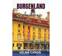 BURGENLAND REISEFÜHRER: Neusiedlersee, Weinregion, Top-Sehenswürdigkeiten, Karten & praktische Reisetipps