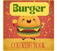 Burger Coloring Book for Kids Ages 4-8: Cute and Fun Fast Food Coloring Pages with Burgers, Fries and Smiling Food Characters