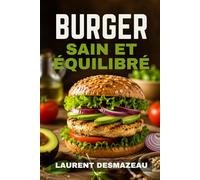 BURGER SAIN ET ÉQUILIBRÉ: Recettes maison gourmandes pour se faire plaisir sans culpabiliser (L’Art de Cuisiner Simplement)