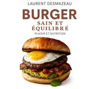 BURGER SAIN ET ÉQUILIBRÉ: Recettes maison gourmandes pour se faire plaisir sans culpabiliser (Livres de Noël / Contes pour les tout-petits / Romance, Drame et Thriller, livres de cuisine)