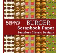Burger Scrapbook Paper Seamless Classic Designs: 40 Sheets Sesame Seed Buns, Beef Patties, Crispy French Fries, Soda Combos and Fast Food Inspired ... Card Making and DIY Paper Crafts