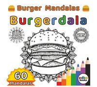 Burgerdala - Burger Mandalas: 60 Mindful Burger Mandala Designs for Burger Lovers and Food Lovers | Stress Relief for Foodies | Single side | Mandala Coloring Book