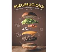 Burgerlicious!: The 30 Best Burger Recipes for You to Try at Home