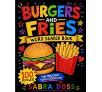 Burgers and Fries Word Search Puzzle Book: 100 Puzzles. Fun, Delicious and Totally Addictive (Comfort Foods)