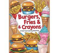 Burgers, Fries & Crayons: A fast food coloring adventure