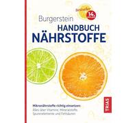 Burgerstein Handbuch Nährstoffe: Mikronährstoffe richtig einsetzen: Alles über Vitamine, Mineralstoffe, Spurenelemente und Fettsäuren