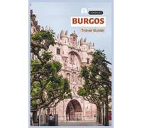 Burgos Travel Guide: Practical Planning, Where to Stay, Attractions, El Cid Heritage, Camino de Santiago, Local Food, Day Trips, and Itineraries