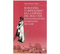 Burguesía y liberalismo en la España del siglo XIX: Sociología de una dominación de clase (Monográfica/ Biblioteca de Ciencias Sociales y Políticas)
