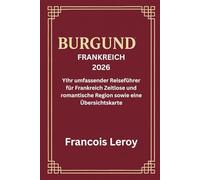BURGUND, FRANKREICH 2026: Ihr umfassender Reiseführer für Frankreich Zeitlose und romantische Region plus eine Reiseführerkarte