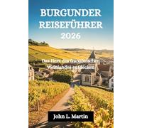 BURGUNDER REISEFÜHRER 2026: Das Herz des französischen Weinlandes entdecken