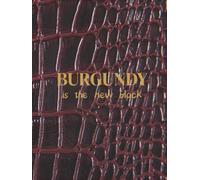Burgundy is the New Black: Trendy Croc Effect Decor Book - Luxury Fashion Coffee Table Book for Chic Interiors - 300 Pages Notebook