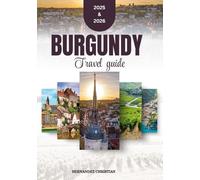 Burgundy travel guide 2025-2026: Elegant and practical insights into Burgundy’s best-kept secrets designed for food lovers, explorers, and culture seekers.