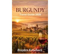 Burgundy Travel Guide 2026: Discover Scenic Wine Routes, Medieval Architecture, Local Cuisine, and Planning Tips