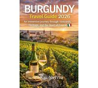 Burgundy Travel Guide 2026. (WanderSphere: The Global Travel Collection)