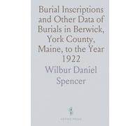Burial Inscriptions and Other Data of Burials in Berwick, York County, Maine, to the Year 1922