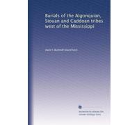 Burials of the Algonquian, Siouan and Caddoan tribes west of the Mississippi