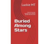 Buried Among Stars: A tale of survival, betrayal, and a destiny greater than the stars