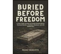Buried Before Freedom: A True Crime Account of Gordon Woody Mower, Parental Murder, a Ruthless Manhunt, and Life Behind Bars