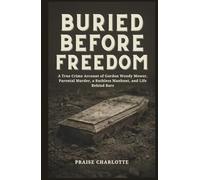 Buried Before Freedom: A True Crime Account of Gordon Woody Mower, Parental Murder, a Ruthless Manhunt, and Life Behind Bars