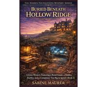 Buried Beneath Hollow Ridge: A Cozy Mystery Featuring a Rural Estate, a Hidden Facility, and a Conspiracy Too Big to Ignore (Book 4) (The Hidden Foundations Mystery Series)