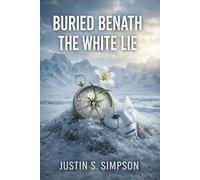 BURIED BENEATH: THE WHITE LIE: 2 (WHITEOUT DECEPTION SERIES)