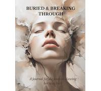 BURIED & BREAKING THROUGH: A Journal For The Woman Clawing Her Way Back